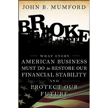 Broke: What Every American Business Must Do to Restore Our Financial Stability and Protect Our Future