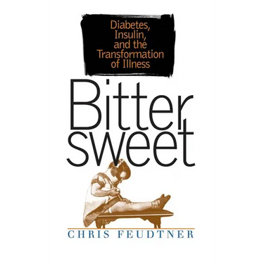Bittersweet: Diabetes, Insulin, and the Transformation of Illness