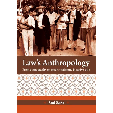 Law's Anthropology: From Ethnography to Expert Testimony in Native Title