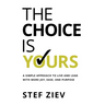 The Choice Is Yours: A Simple Approach to Live and Lead With More Joy, Ease, and Purpose