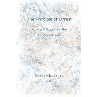 The Principle of Unrest: Activist Philosophy in the Expanded Field