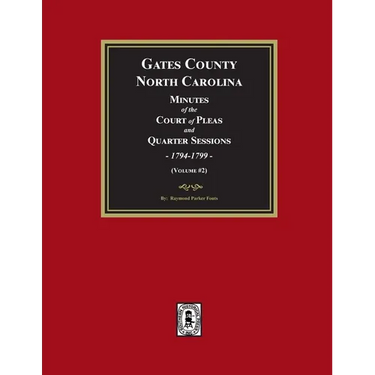 Gates County, North Carolina Minutes of the Court of Pleas and Quarter Sessions, 1794-1799. (Volume #2)