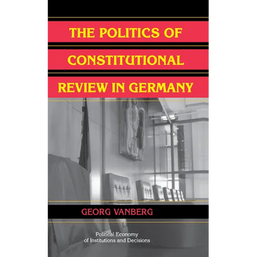 The Politics of Constitutional Review in Germany