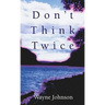 Don't Think Twice