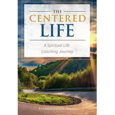 The Centered Life: A Spritual Life Coaching Journey