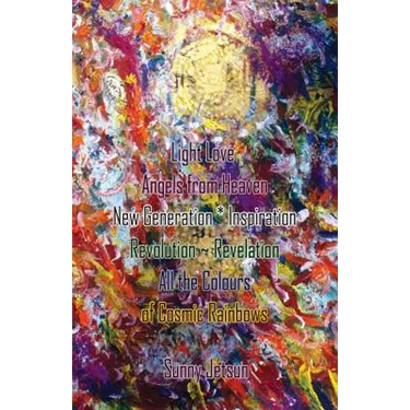 Light Love Angels from Heaven New Generation * Inspiration: Revolution Revelation All the Colours of Cosmic Rainbows