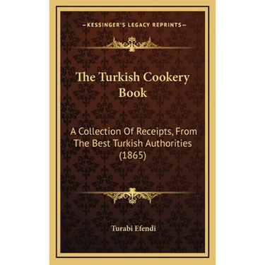 The Turkish Cookery Book: A Collection of Receipts, from the Best Turkish Authorities (1865)