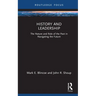 History and Leadership: The Nature and Role of the Past in Navigating the Future