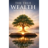 The True Wealth: Discovering the Richness of Wisdom
