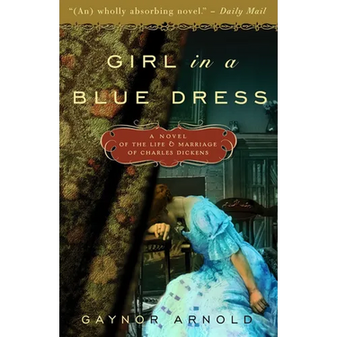 Girl in a Blue Dress: A Novel Inspired by the Life and Marriage of Charles Dickens