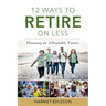 12 Ways to Retire on Less: Planning an Affordable Future