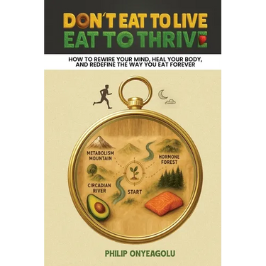 Don't Eat To Live, Eat To Thrive: How to Rewire Your Mind, Heal Your Body, and Redefine the Way You Eat Forever