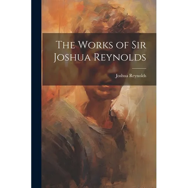 The Works of Sir Joshua Reynolds