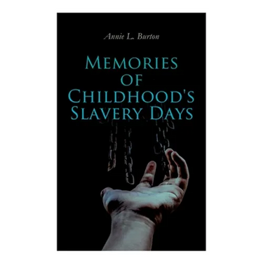 Memories of Childhood's Slavery Days: Autobiography of a Former Slave Woman