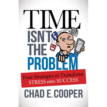 Time Isn't the Problem: Four Strategies to Transform Stress Into Success