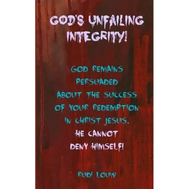 God's Unfailing Integrity!: God Remains Persuaded about the Success of Your Redemption in Christ Jesus, He Cannot Deny Himself!