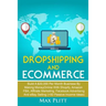 Dropshipping And Ecommerce: Build A $20,000 per Month Business by Making Money Online with Shopify, Amazon FBA, Affiliate Marketing, Facebook Advertis