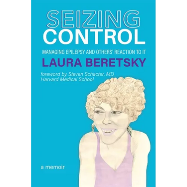 Seizing Control: managing epilepsy and others' reactions to it - a memoir