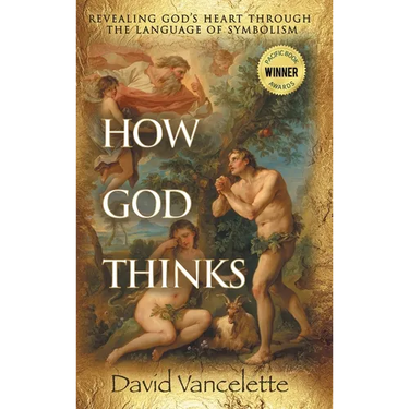 How God Thinks: Revealing God's Heart Through the Language of Symbolism