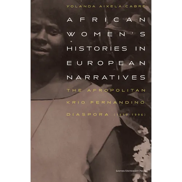 African Women's Histories in European Narratives: The Afropolitan Krio Fernandino Diaspora (1850-1996)