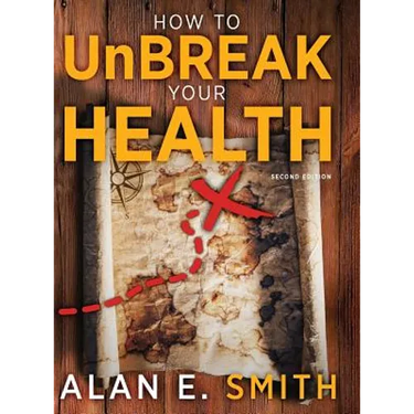 How to UnBreak Your Health: Your Map to the World of Complementary and Alternative Therapies, 2nd Edition