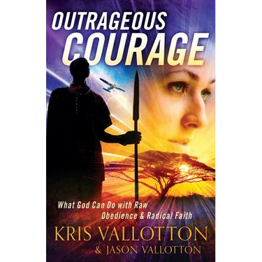 Outrageous Courage: What God Can Do with Raw Obedience and Radical Faith