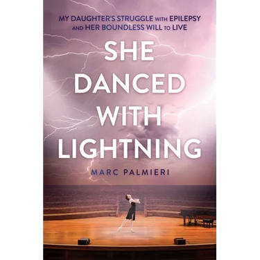 She Danced with Lightning: My Daughter's Struggle with Epilepsy and Her Boundless Will to Live
