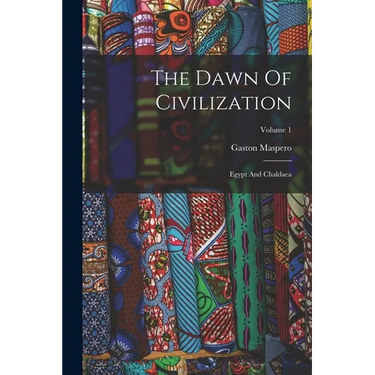 The Dawn Of Civilization: Egypt And Chaldaea; Volume 1