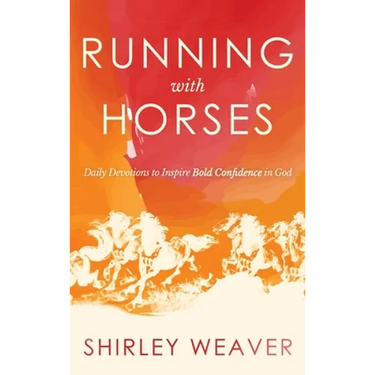 Running with Horses: Daily Devotions to Inspire Bold Confidence in God