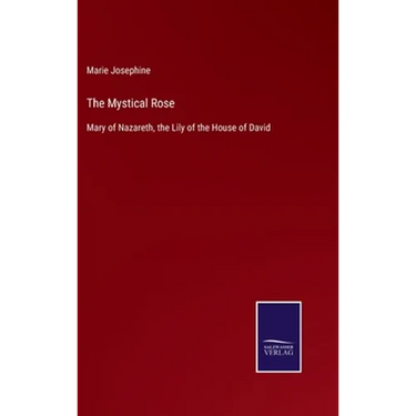 The Mystical Rose: Mary of Nazareth, the Lily of the House of David