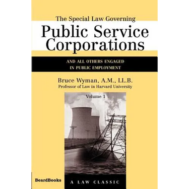 The Special Law Governing Public Service Corporations, Volume 1: And All Others Engaged in Public Employment