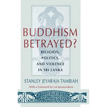 Buddhism Betrayed?: Religion, Politics, and Violence in Sri Lanka