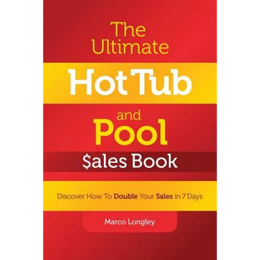 The Ultimate Hot Tub and Pool $Ales Book: Discover How to Double Your $Ales in 7 Days