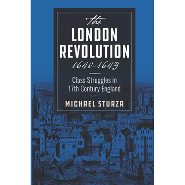 The London Revolution 1640-1643: Class Struggles in 17th Century England