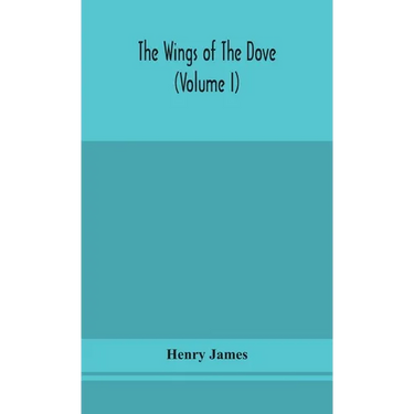 The wings of the dove (Volume I)