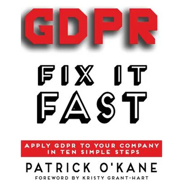 GDPR - Fix it Fast: Apply GDPR to Your Company in 10 Simple Steps