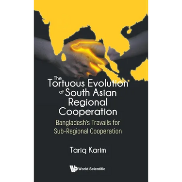 The Tortuous Evolution of South Asian Regional Cooperation
