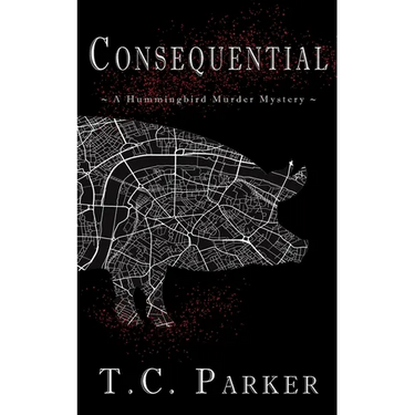 Consequential: A Hummingbird Murder Mystery (Hummingbird Universe Book 3)