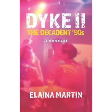DYKE II, The Decadent '90s: a memoir