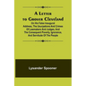 A Letter to Grover Cleveland; On His False Inaugural Address, The Usurpations and Crimes of Lawmakers and Judges, and the Consequent Poverty, Ignoranc