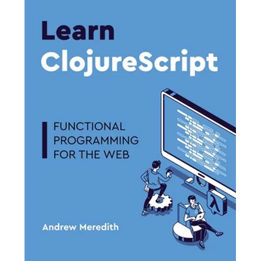 Learn ClojureScript: Functional programming for the web