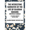 Interesting Narrative of the Life of Olaudah Equiano: Written by Himself (an African American Heritage Book)