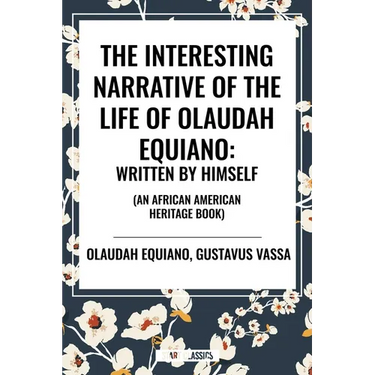 Interesting Narrative of the Life of Olaudah Equiano: Written by Himself (an African American Heritage Book)