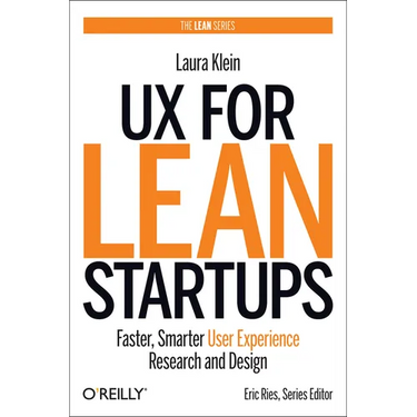 UX for Lean Startups: Faster, Smarter User Experience Research and Design