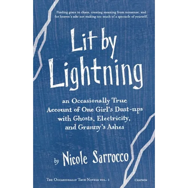Lit by Lightning: An Occasionally True Account of One Girl's Dust-ups with Ghosts, Electricity, and Granny's Ashes