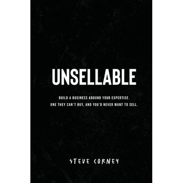Unsellable: Build a business around your expertise. One they can't buy, and that you'd never want to sell.