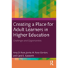 Creating a Place for Adult Learners in Higher Education: Challenges and Opportunities
