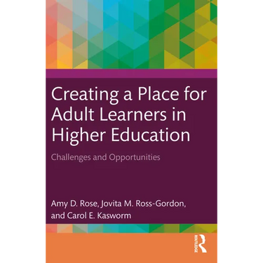 Creating a Place for Adult Learners in Higher Education: Challenges and Opportunities