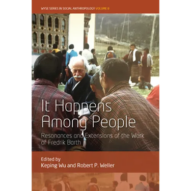 It Happens Among People: Resonances and Extensions of the Work of Fredrik Barth