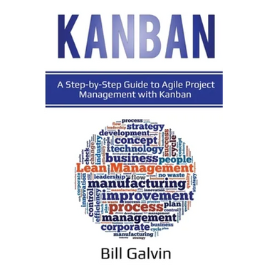 Kanban: A Step-by-Step Guide to Agile Project Management with Kanban: A Step-by-Step Guide to Agile Project Management with Kanban